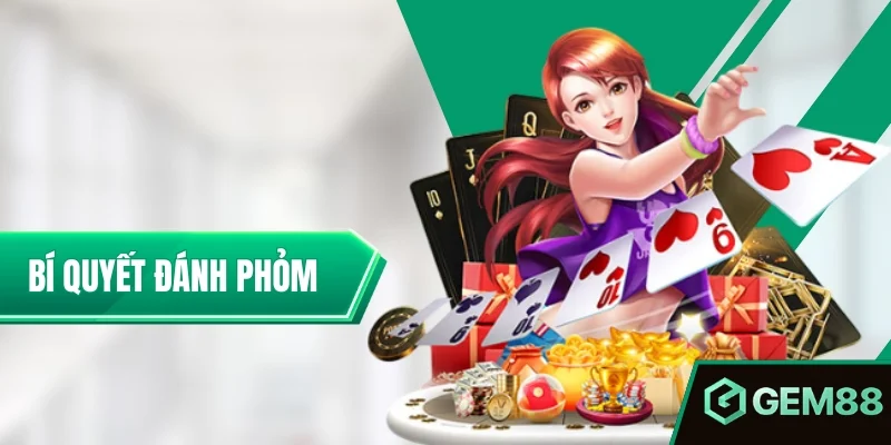 Bí Quyết Đánh Phỏm - Cách Xếp Bài & Quan Sát Đối Thủ Hiệu Quả Bí Quyết Đánh Phỏm Bất Bại Giúp Bạn Hạ Gục Mọi Đối Thủ