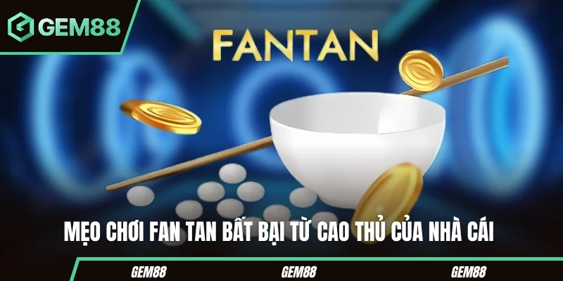 Cách Chơi Fan Tan - Luật, Cửa Cược & Hướng Dẫn Tại GEM88 Những lưu ý khi tìm hiểu cách chơi Fan Tan