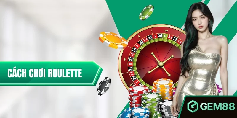 Cách Chơi Roulette - Luật, Cửa Cược & Hướng Dẫn Tại GEM88 Cách Chơi Roulette Từ A–Z - Chiến Lược Tối Cho Hội Viên