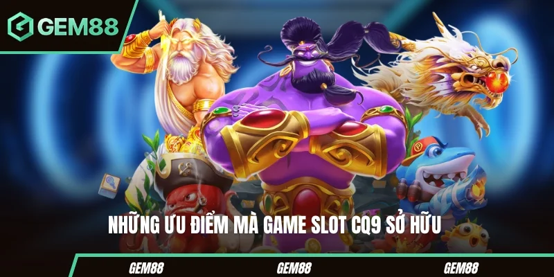 Game Slot CQ9 - Cách Chơi, Paytable, RTP & Các Tựa Game Nổi Bật Những đặc điểm thường gặp ở game slot CQ9