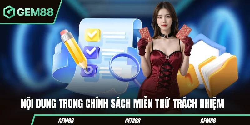 Miễn Trừ Trách Nhiệm GEM88 - Phạm Vi & Quy Định Áp Dụng Các trường hợp trong chính sách miễn trừ trách nhiệm GEM88