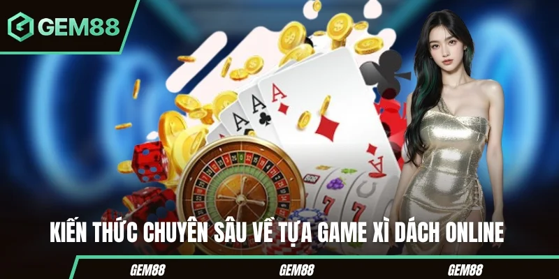 Xì Dách Online - Cách Chơi, Tính Điểm & Luật Bài Cần Biết Kiến thức cơ bản về xì dách online